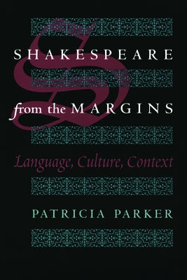 Shakespeare from the Margins: Language, Culture, Context by Parker, Patricia