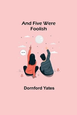And Five Were Foolish by Yates, Dornford
