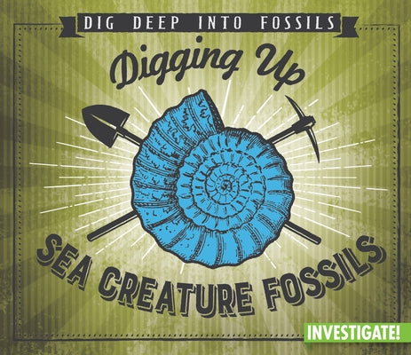 Digging Up Sea Creature Fossils by Taylor, Charlotte