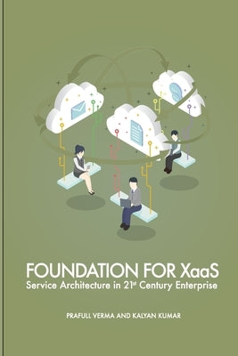 Foundation for XaaS: Service Architecture in 21st Century Enterprise by Kumar, Kalyan