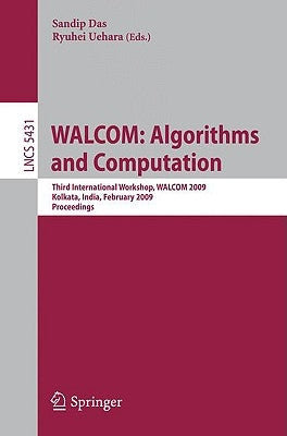 Walcom: Algorithms and Computation: Third International Workshop, Walcom 2009, Kolkata, India, February 18-20, 2009, Proceedings by Das, Sandip