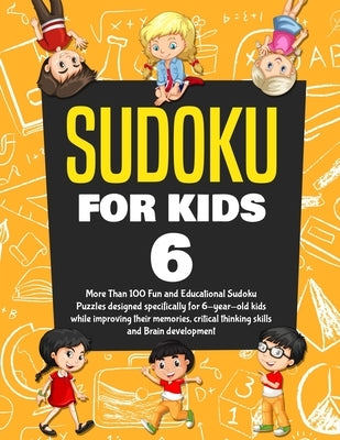 Sudoku for Kids Age 6: More Than 100 Fun and Educational Sudoku Puzzles designed specifically for 6-year-old kids while improving their memor by Jefferson, Kenny