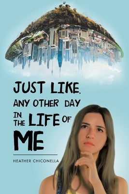 Just Like, Any Other Day In, the Life of Me by Chiconella, Heather