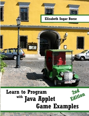 Learn to Program with Java Applet Game Examples (B&W) by Boese, Elizabeth