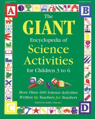 The Giant Encyclopedia of Science Activities for Children: Over 600 Favorite Science Activities Created by Teachers for Teachers by Charner, Kathy