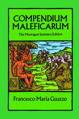 Compendium Maleficarum: The Montague Summers Edition by Guazzo, Francesco Maria