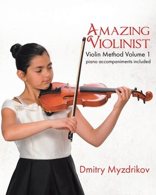 Amazing Violinist: Violin Method Volume 1 by Myzdrikov, Dmitry