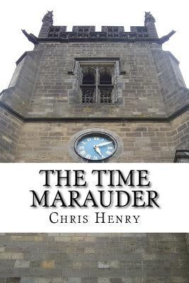 The Time Marauder by Henry, Chris