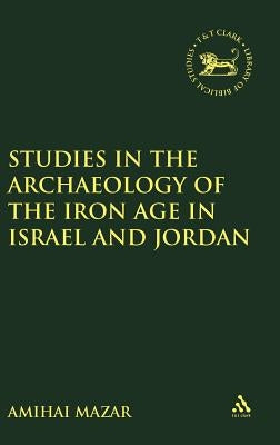 Studies in the Archaeology of the Iron Age in Israel and Jordan by Mazar, Amihai