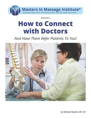 How to Connect with Doctors: And Have Them Refer Patients To You! by Laurel, Alyson