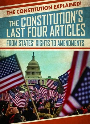 The Constitution's Last Four Articles: From States' Rights to Amendments by Machajewski, Sarah