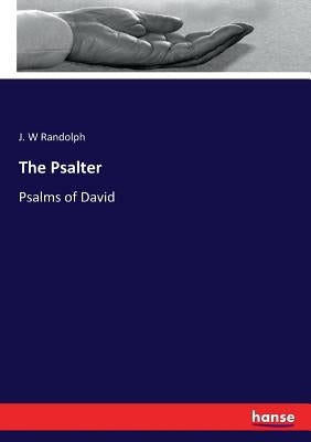 The Psalter: Psalms of David by Randolph, J. W.