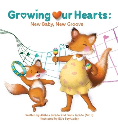 Growing Our Hearts: New Baby, New Groove by Jurado, Alishea