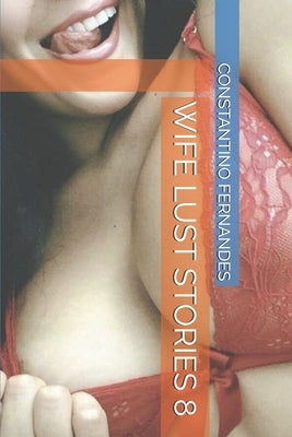Wife Lust Stories 8 by Fernandes, Constantino