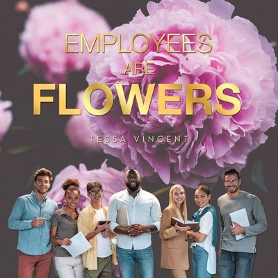 Employees Are Flowers by Vincent, Tessa