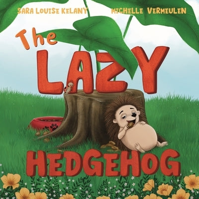 The Lazy Hedgehog by Kelany, Sara Louise