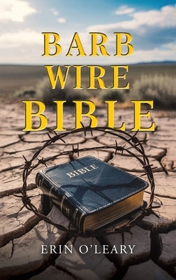 Barb Wire Bible by O'Leary, Erin