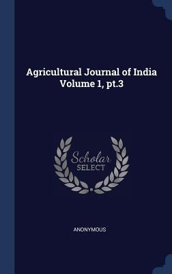 Agricultural Journal of India Volume 1, pt.3 by Anonymous