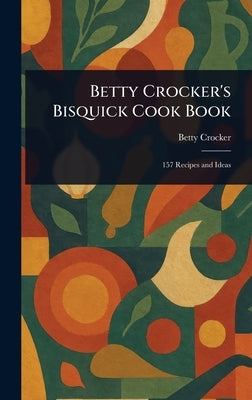 Betty Crocker's Bisquick Cook Book by Crocker, Betty