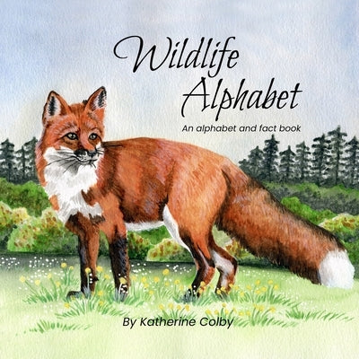 Wildlife Alphabet: An alphabet and fact book by Colby, Katherine