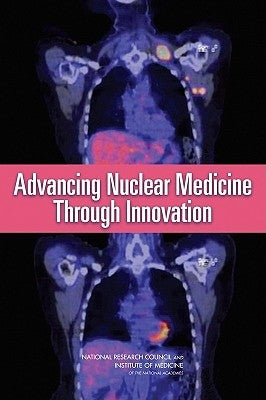 Advancing Nuclear Medicine Through Innovation by National Research Council