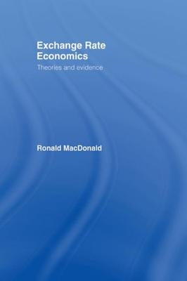 Exchange Rate Economics: Theories and Evidence by MacDonald, Ronald