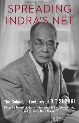 Spreading Indra's Net: The Columbia Lectures of D. T. Suzuki by Jaffe, Richard M.