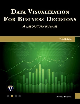 Data Visualization for Business Decisions: A Laboratory Manual by Fortino, Andres