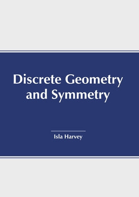 Discrete Geometry and Symmetry by Harvey, Isla