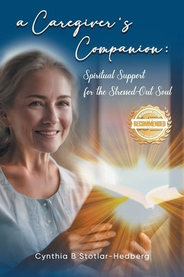 A Caregiver's Companion: Spiritual Support for the Stressed-Out Soul by Stotlar-Hedberg, Cynthia B.