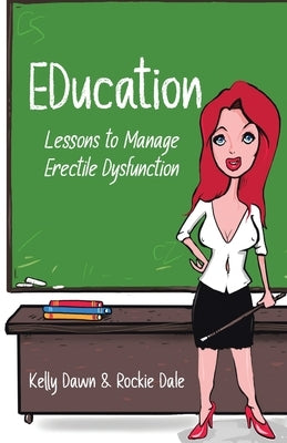 EDucation: Lessons to Manage Erectile Dysfunction by Dawn, Kelly