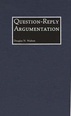 Question-Reply Argumentation by Walton, Douglas N.