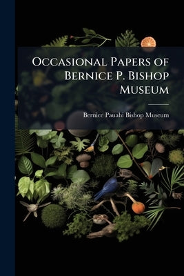 Occasional Papers of Bernice P. Bishop Museum by Bernice Pauahi Bishop Museum