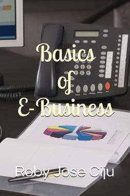 Basics of E-Business by Ciju, Roby Jose