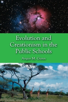 Evolution and Creationism in the Public Schools: A Handbook for Educators, Parents and Community Leaders by Gunn, Angus M.