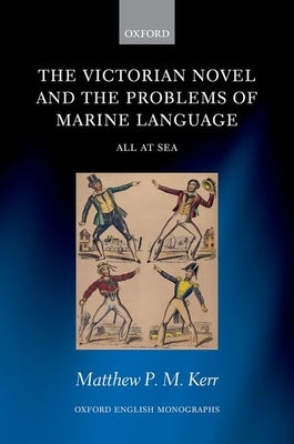The Victorian Novel and the Problems of Marine Language: All at Sea by Kerr, Matthew P. M.