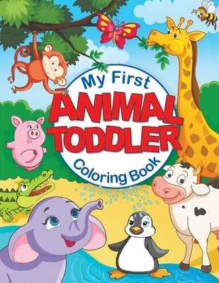 My First Animal Toddler Coloring Book: Fun Children's Coloring Book with 50 Adorable Animal Pages for Toddlers & Kids to Learn & Color by Feel Happy Books