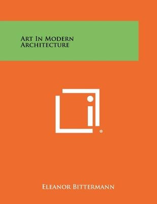 Art in Modern Architecture by Bittermann, Eleanor