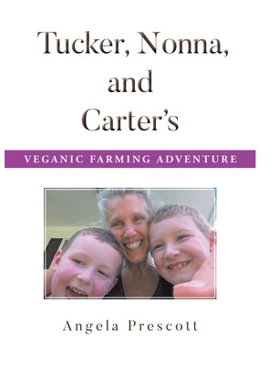 Tucker, Nonna, and Carter's Veganic Farming Adventure by Prescott, Angela