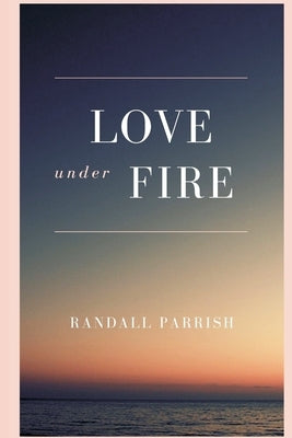 Love under Fire by Parrish, Randall