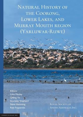 Natural History of the Coorong, Lower Lakes, and Murray Mouth region (Yarluwar-Ruwe): Royal Society of South Australia by Mosley, Luke