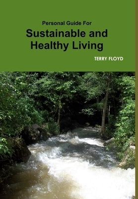 Personal Guide For Sustainable and Healthy Living by Floyd, Terry