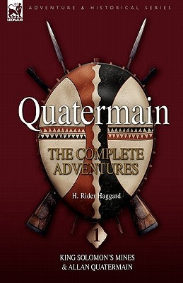 Quatermain: The Complete Adventures 1 King Solomon S Mines & Allan Quatermain by Haggard, H. Rider