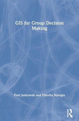 GIS for Group Decision Making by Jankowski, Piotr