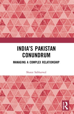 India's Pakistan Conundrum: Managing a Complex Relationship by Sabharwal, Sharat