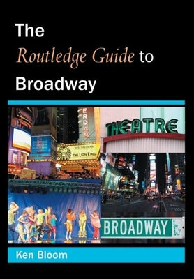 Routledge Guide to Broadway by Bloom, Ken