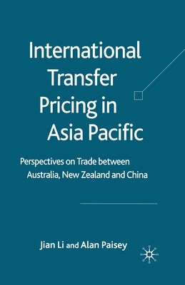 International Transfer Pricing in Asia Pacific: Perspectives on Trade Between Australia, New Zealand and China by Li, J.