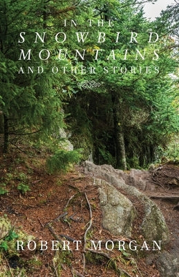 In the Snowbird Mountains and Other Stories by Morgan, Robert