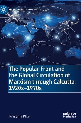The Popular Front and the Global Circulation of Marxism Through Calcutta, 1920s-1970s by Dhar, Prasanta