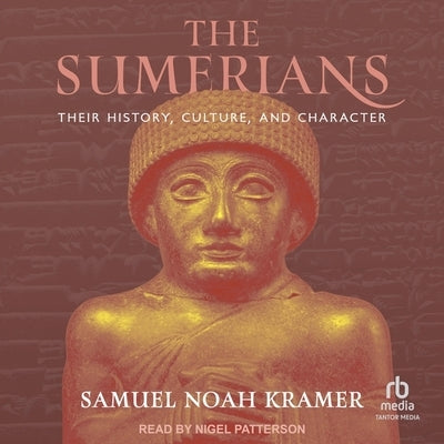 The Sumerians: Their History, Culture, and Character by Kramer, Samuel Noah